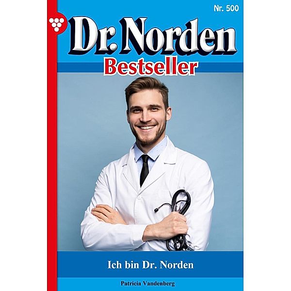 Ich bin Dr. Norden / Dr. Norden Bestseller Bd.500, Patricia Vandenberg