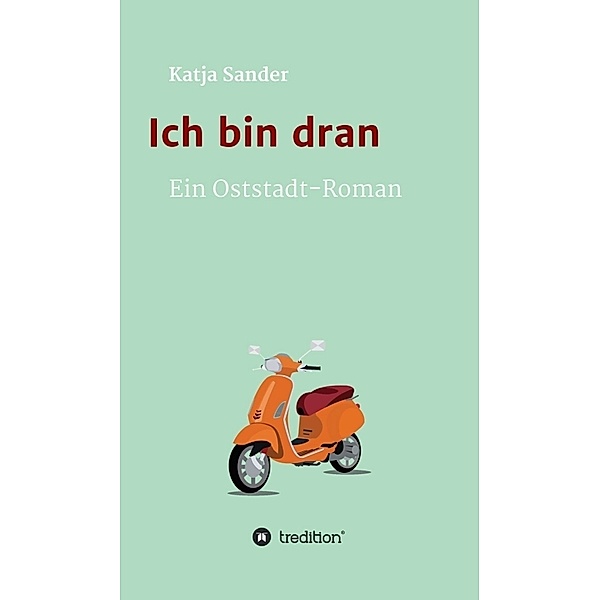 Ich bin dran: Ein Oststadt- Roman, Katja Sander