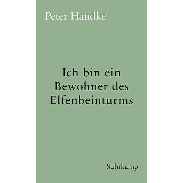 Ich bin ein Bewohner des Elfenbeinturms / suhrkamp taschenbücher Allgemeine Reihe Bd.56, Peter Handke