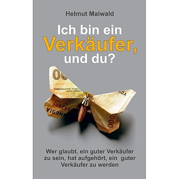 Ich bin ein Verkäufer, und du?; ., Helmut Maiwald