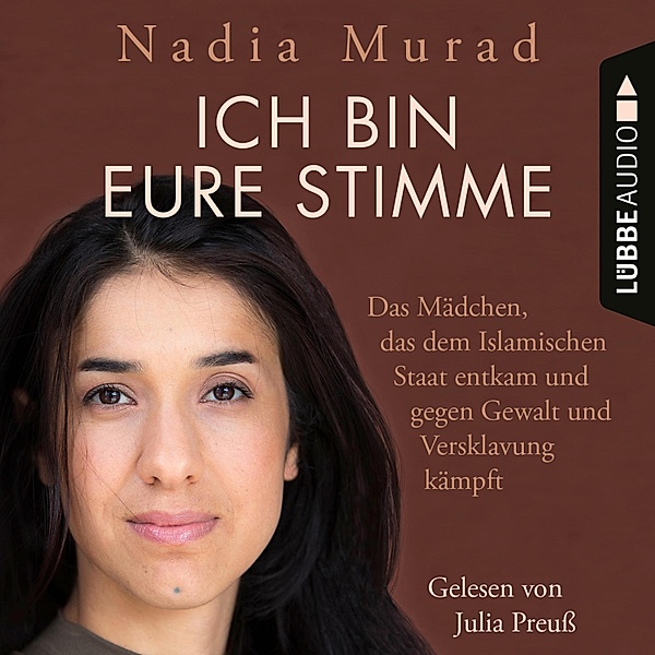 Ich bin eure Stimme - Das Mädchen, das dem Islamischen Staat entkam und gegen Gewalt und Versklavung kämpft, Nadia Murad