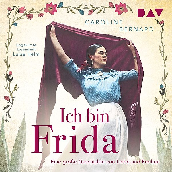 Ich bin Frida. Eine grosse Geschichte von Liebe und Freiheit, Caroline Bernard