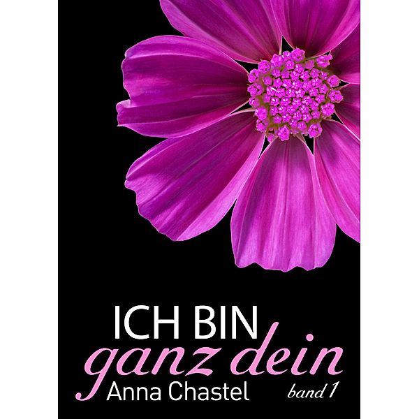 Ich bin ganz dein, Band 1, Anna Chastel