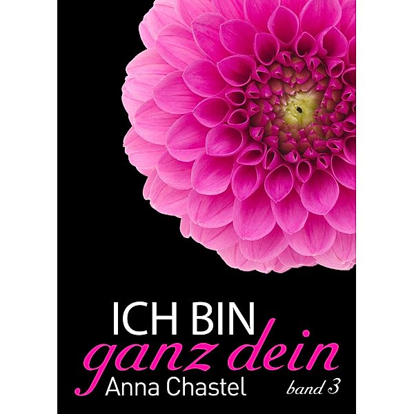 Ich bin ganz dein, Band 3, Anna Chastel