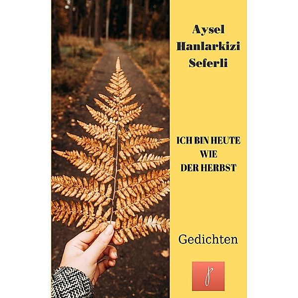 ICH BIN HEUTE WIE DER HERBST, Aysel Hanlarkizi