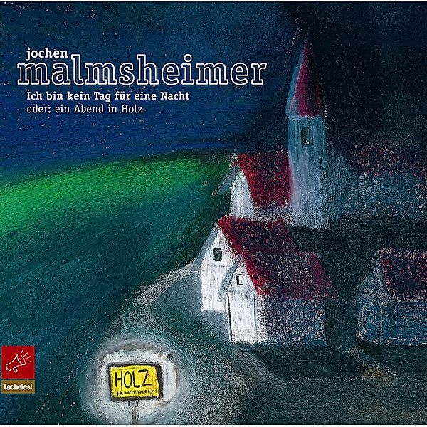 Ich bin kein Tag für eine Nacht oder: Ein Abend in Holz,2 Audio-CDs, Jochen Malmsheimer