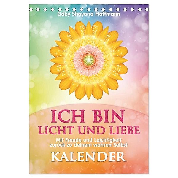 ICH BIN Licht und Liebe - Kalender (Tischkalender 2024 DIN A5 hoch), CALVENDO Monatskalender, Gaby Shayana Hoffmann