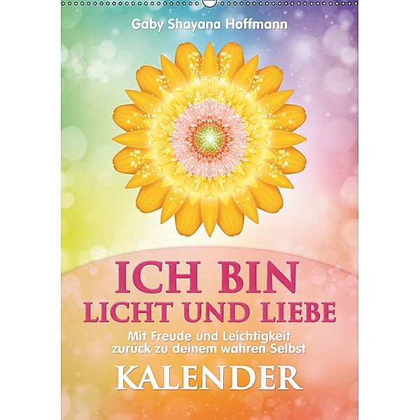 ICH BIN Licht und Liebe - Kalender (Wandkalender 2019 DIN A2 hoch), Gaby Shayana Hoffmann