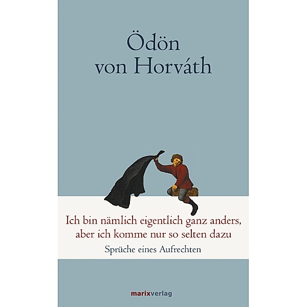 Ich bin nämlich eigentlich ganz anders, aber ich komme nur so selten dazu / Klassiker der Weltliteratur, Ödön von Horváth