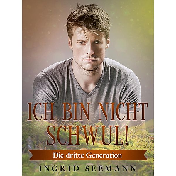 Ich bin nicht schwul! / Die dritte Generation Bd.2, Ingrid Seemann