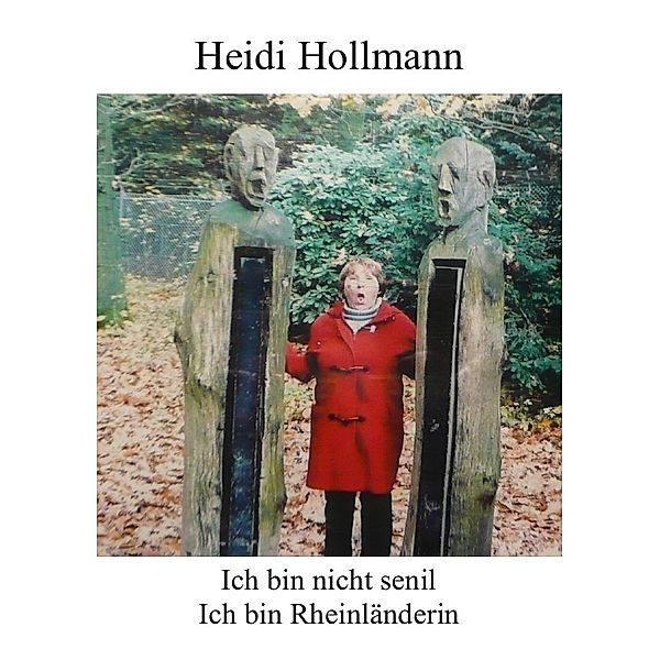 Ich bin nicht senil ich bin Rheinländerin, Heidi Hollmann