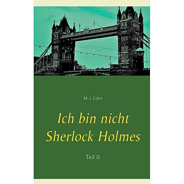 Ich bin nicht Sherlock Holmes / Ich bin nicht Sherlock Holmes Bd.2, M. J. Eden