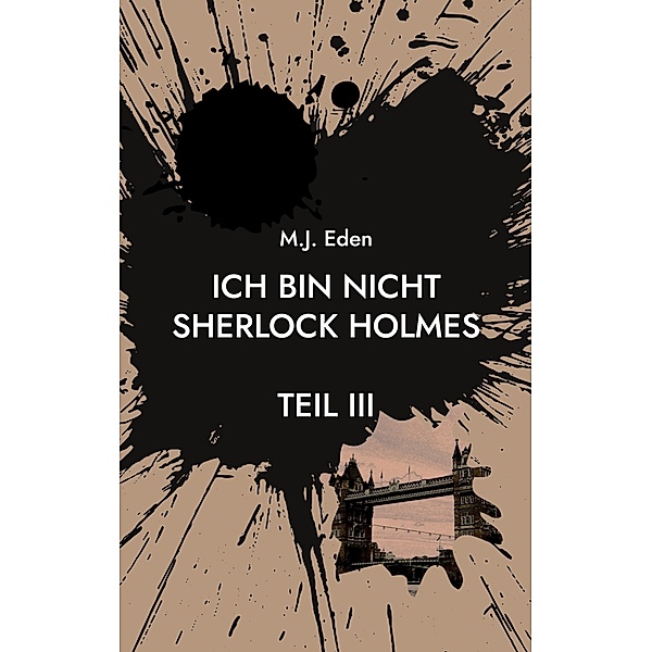 Ich bin nicht Sherlock Holmes / Ich bin nicht Sherlock Holmes Bd.3, M. J. Eden