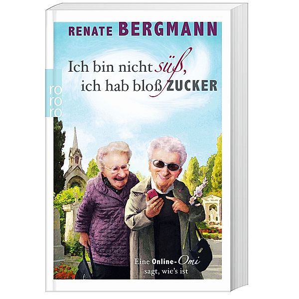 Ich bin nicht süß, ich hab bloß Zucker / Online-Omi Bd.1, Renate Bergmann