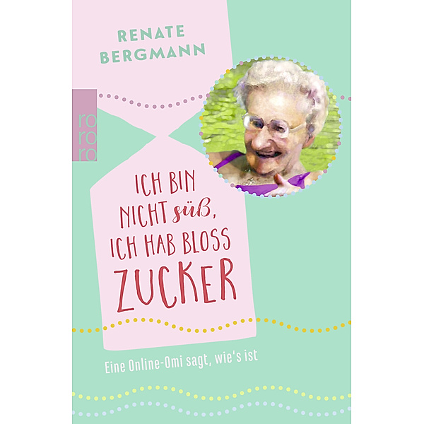 Ich bin nicht süß, ich hab bloß Zucker / Online-Omi Bd.1, Renate Bergmann