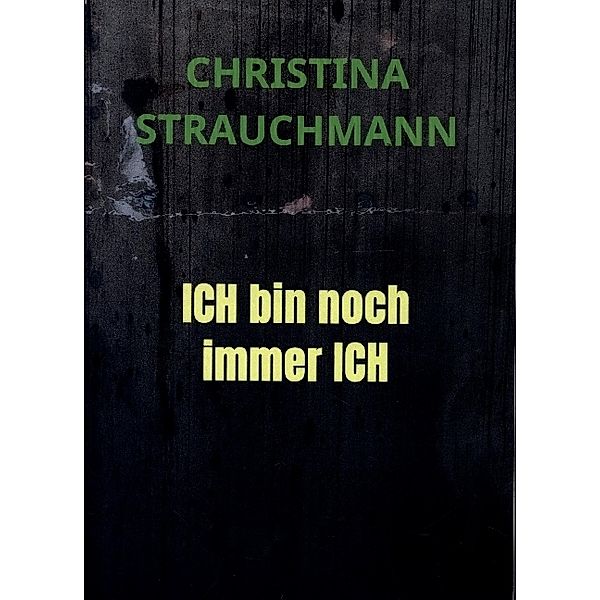 ICH bin noch immer ICH, Christina Strauchmann