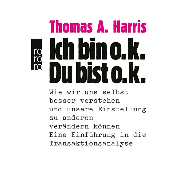 Ich bin o. k. - Du bist o. k. / Transaktionsanalyse, Thomas A. Harris