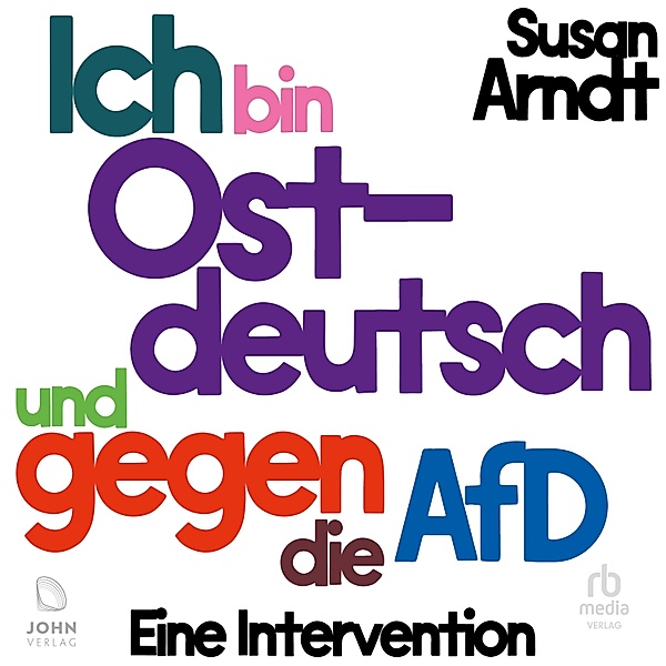 Ich bin ostdeutsch und gegen die AfD, Susan Arndt