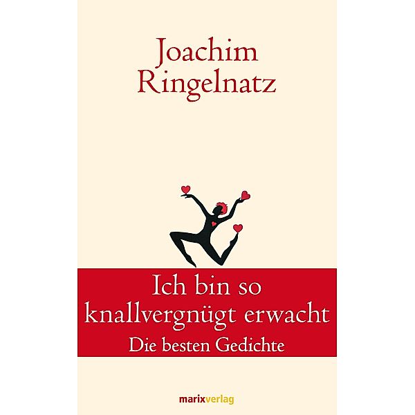 Ich bin so knallvergnügt erwacht / Klassiker der Weltliteratur, Joachim Ringelnatz