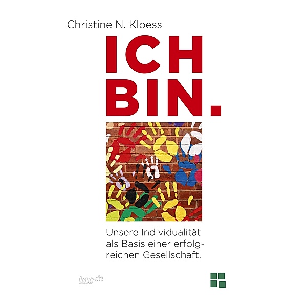 ICH BIN. Unsere Individualität als Basis einer erfolgreichen Gesellschaft., Christine Kloess