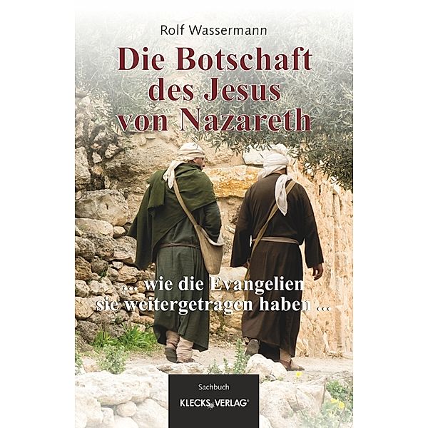 Ich bin zuerst, was ich Euch sage. Die Botschaft vom Reich Gottes des Jesus von Nazareth, Rolf Wassermann