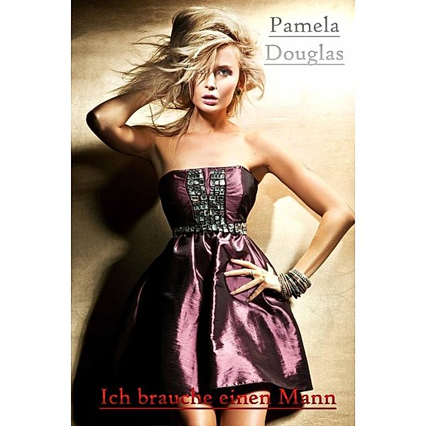 Ich brauche einen Mann, Pamela Douglas