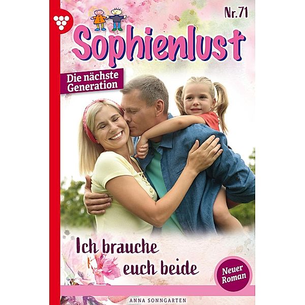 Ich brauche euch beide! / Sophienlust - Die nächste Generation Bd.71, Anna Sonngarten