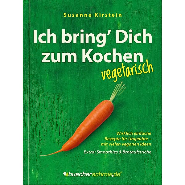 Ich bring' Dich zum Kochen - vegetarisch, Susanne Kirstein