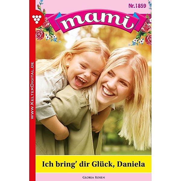 Ich bring' dir Glück, Daniela / Mami Bd.1859, Gloria Rosen