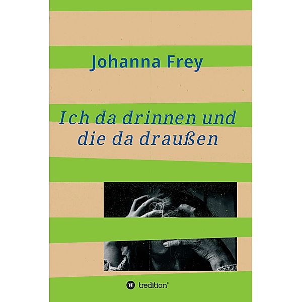 Ich da drinnen und die da draußen / tredition, Johanna Frey