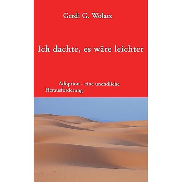 Ich dachte, es wäre leichter, Gerdi G. Wolatz