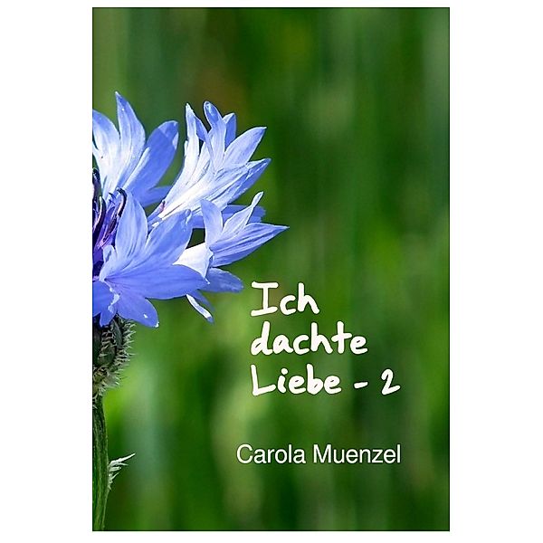 Ich dachte Liebe - 2, Carola Muenzel