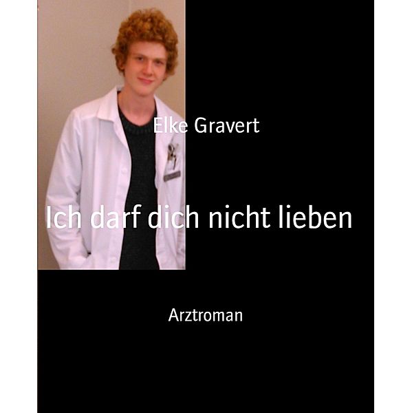 Ich darf dich nicht lieben, Elke Gravert