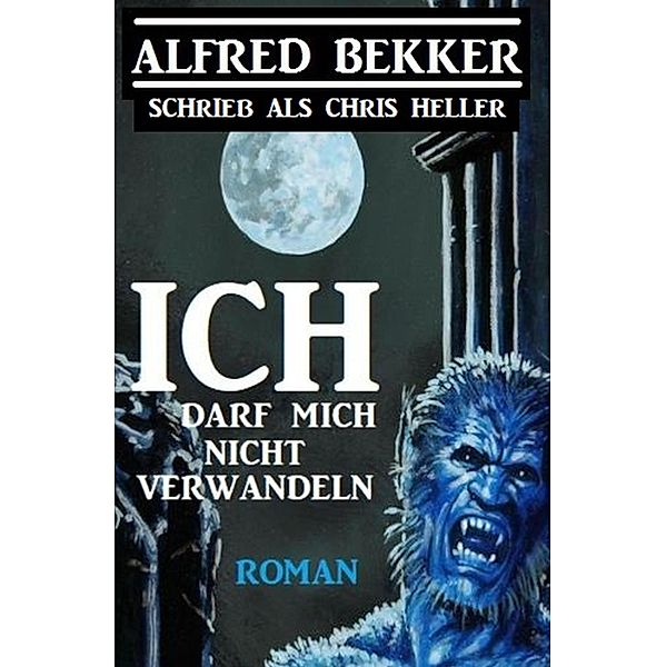 Ich darf mich nicht verwandeln, Alfred Bekker, Chris Heller