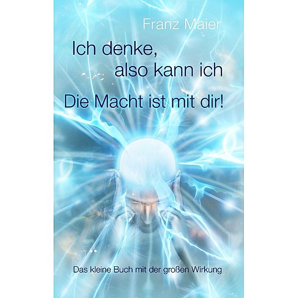 Ich denke, also kann ich. Die Macht ist mit dir!, Franz Maier