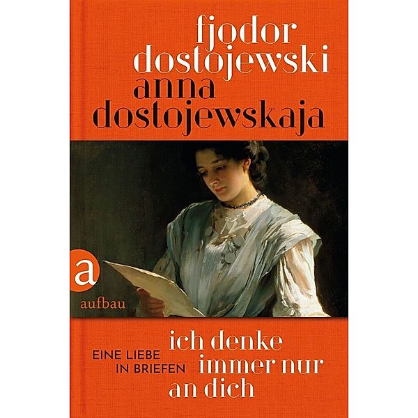 Ich denke immer nur an Dich, Anna Dostojewskaja, Fjodor M. Dostojewskij