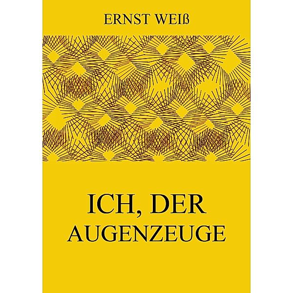 Ich, der Augenzeuge, Ernst Weiss