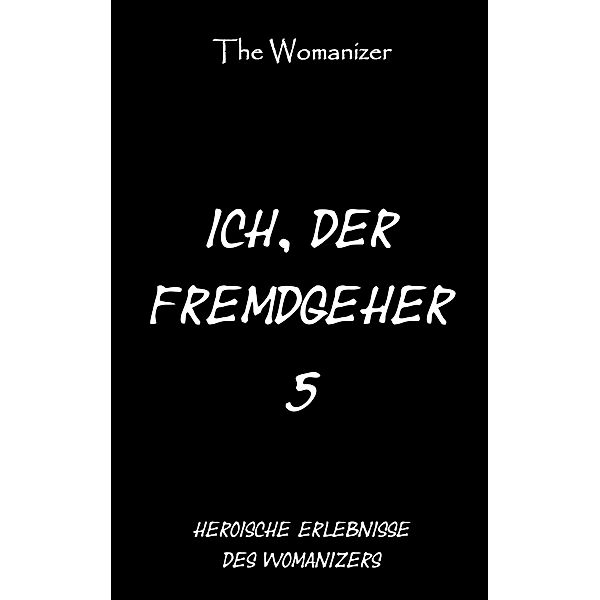 Ich, der Fremdgeher 5 / Ich, der Fremdgeher, The Womanizer