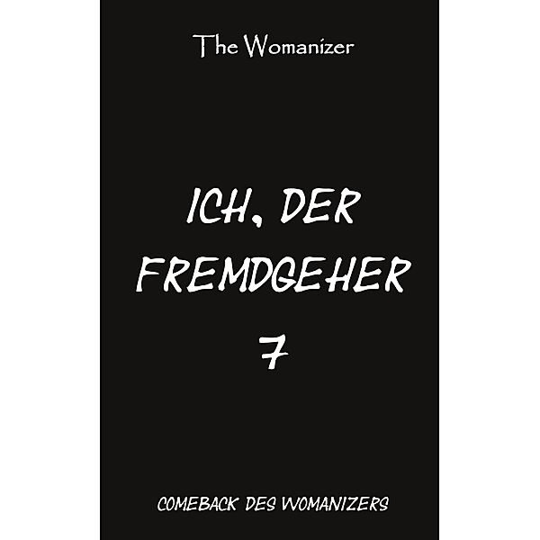 Ich, der Fremdgeher 7 / Ich, der Fremdgeher Bd.7, The Womanizer