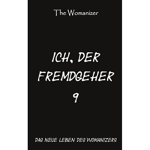 Ich, der Fremdgeher 9 / Ich, der Fremdgeher Bd.9, The Womanizer