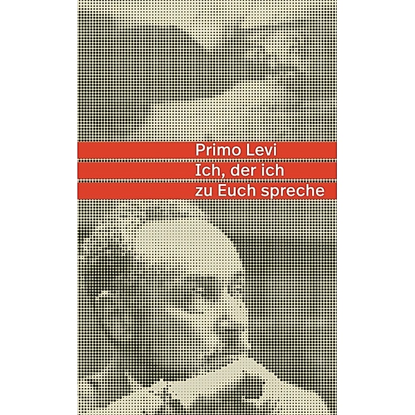 Ich, der ich zu Euch spreche, Primo Levi