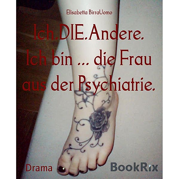 Ich.DIE.Andere. Ich bin ... die Frau aus der Psychiatrie., Elisabetta Birrauomo