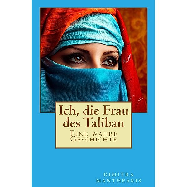 Ich, die Frau des Taliban, Dimitra Mantheakis