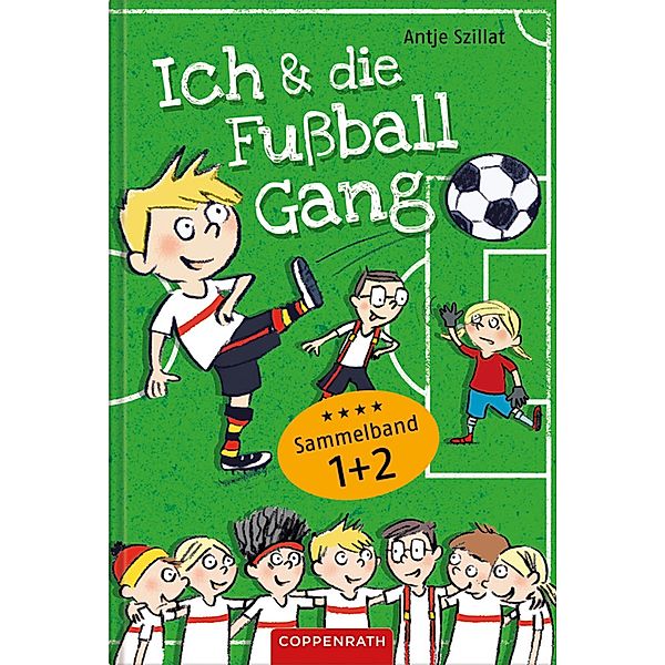 Ich & die Fußballgang - Fußballgeschichten (Sammelband 1+2) / Ich & die Fußballgang, Antje Szillat