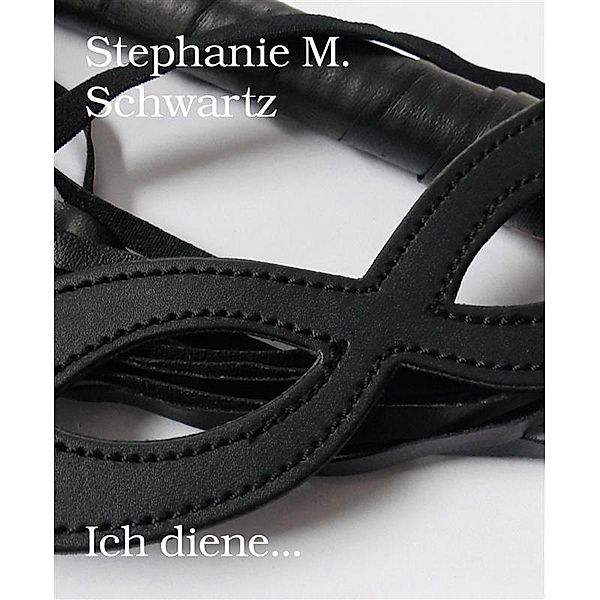 Ich diene..., Stephanie M. Schwartz