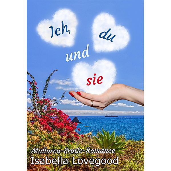 Ich, du und sie / Mallorca-Erotic-Romance Bd.1, Isabella Lovegood