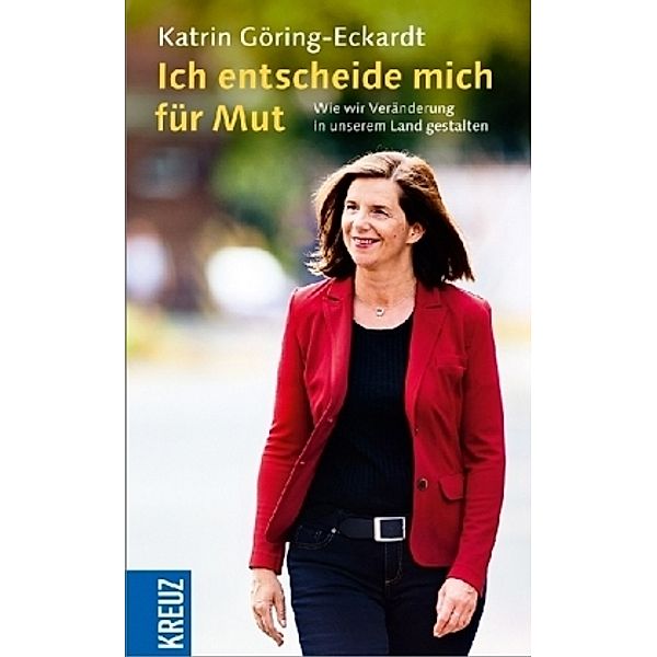 Ich entscheide mich für Mut, Katrin Göring-Eckardt