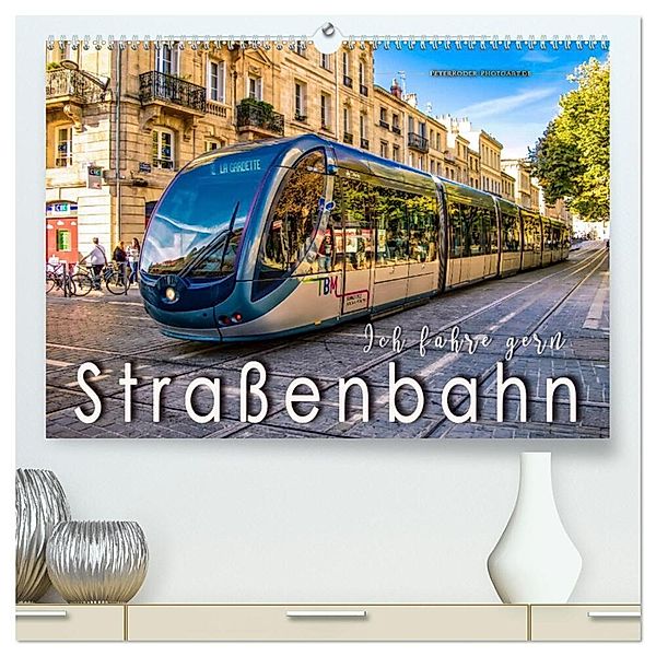 Ich fahre gern Strassenbahn (hochwertiger Premium Wandkalender 2024 DIN A2 quer), Kunstdruck in Hochglanz, Peter Roder