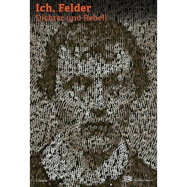 Ich, Felder. Dichter und Rebell