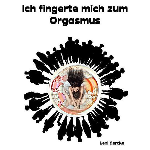 Ich fingerte mich zum Orgasmus, Leni Gercke